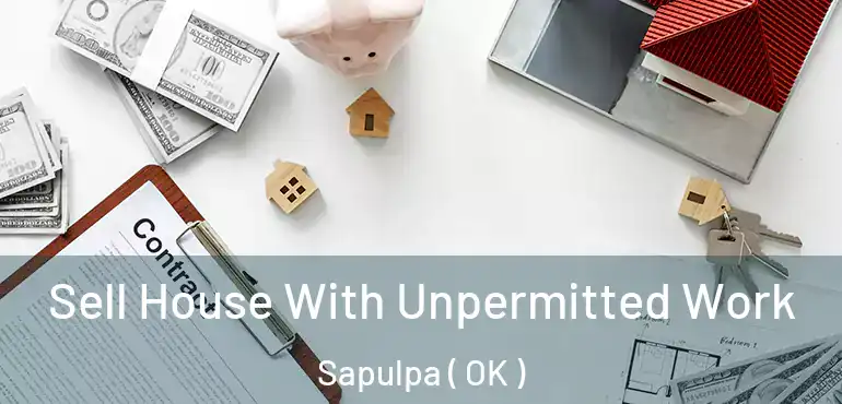  Sell House With Unpermitted Work Sapulpa ( OK )