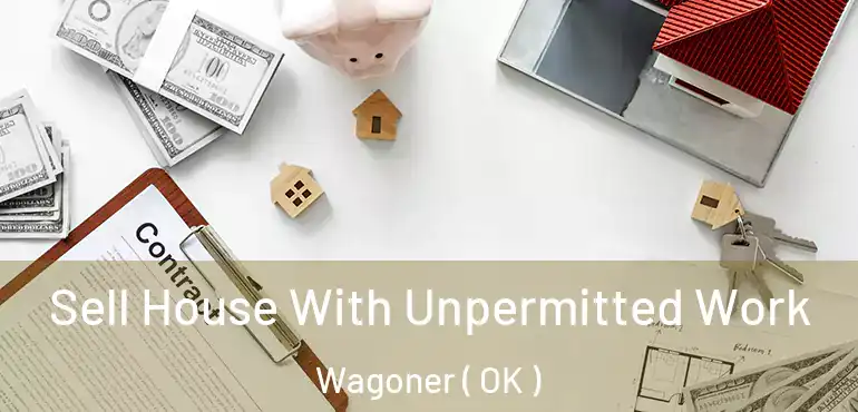  Sell House With Unpermitted Work Wagoner ( OK )