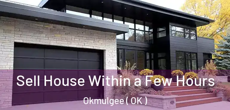  Sell House Within a Few Hours Okmulgee ( OK )