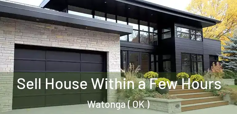  Sell House Within a Few Hours Watonga ( OK )