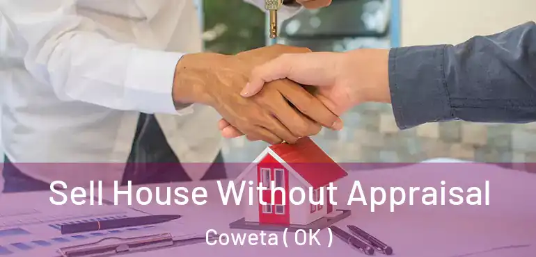  Sell House Without Appraisal Coweta ( OK )