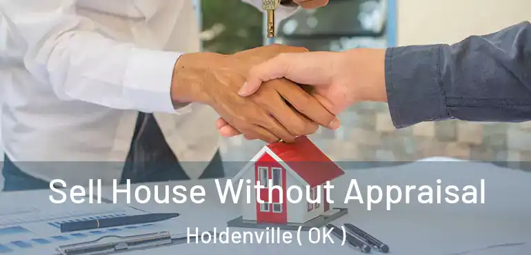  Sell House Without Appraisal Holdenville ( OK )