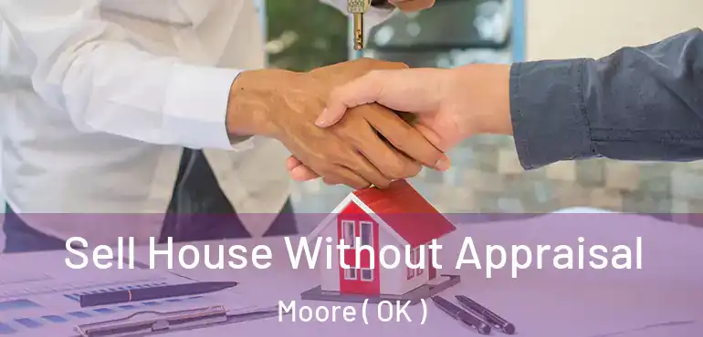  Sell House Without Appraisal Moore ( OK )