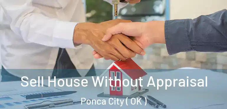  Sell House Without Appraisal Ponca City ( OK )