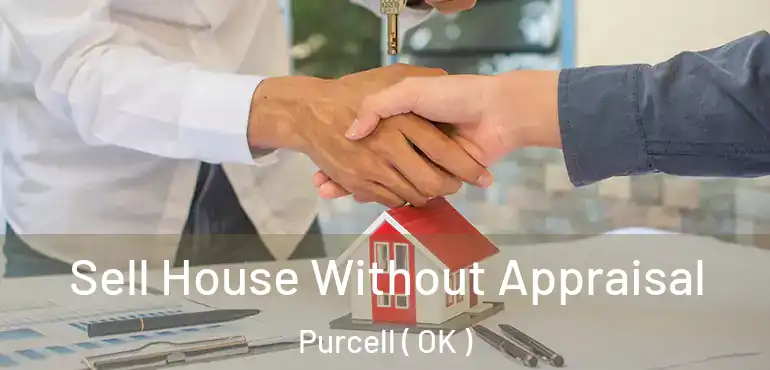  Sell House Without Appraisal Purcell ( OK )