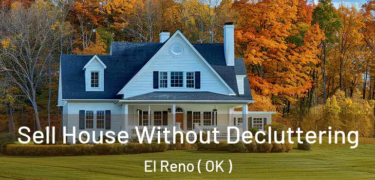  Sell House Without Decluttering El Reno ( OK )