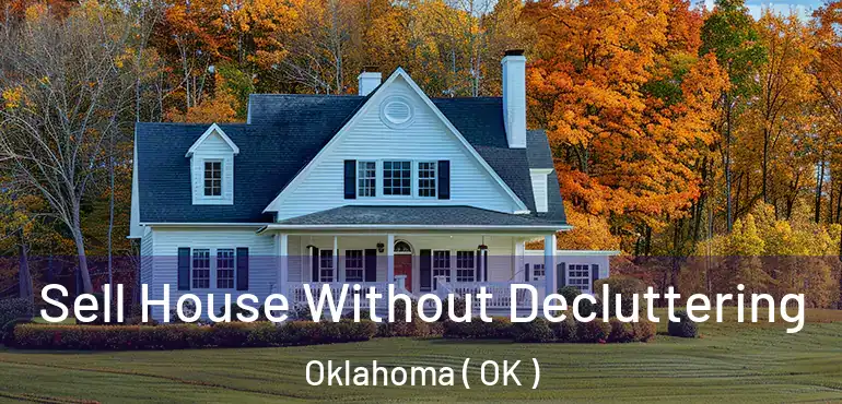  Sell House Without Decluttering Oklahoma ( OK )