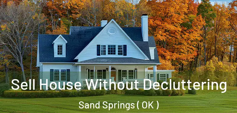  Sell House Without Decluttering Sand Springs ( OK )