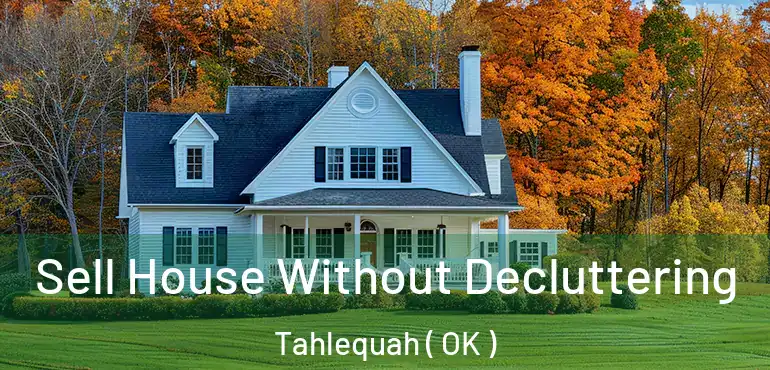  Sell House Without Decluttering Tahlequah ( OK )