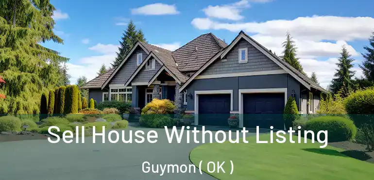  Sell House Without Listing Guymon ( OK )