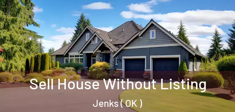  Sell House Without Listing Jenks ( OK )