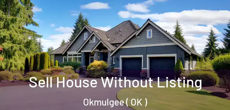  Sell House Without Listing Okmulgee ( OK )