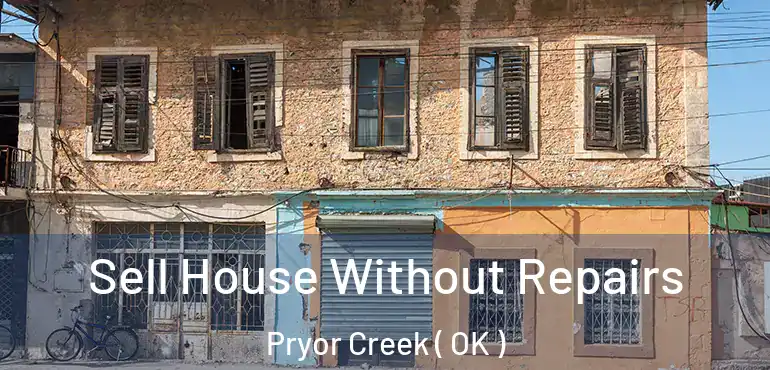  Sell House Without Repairs Pryor Creek ( OK )