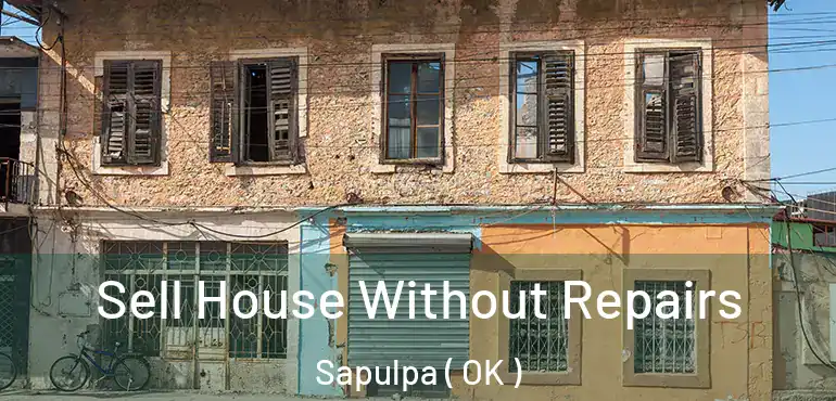  Sell House Without Repairs Sapulpa ( OK )