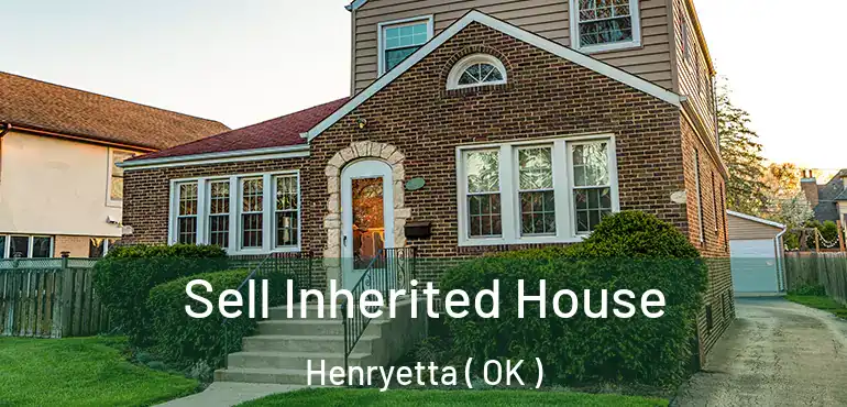  Sell Inherited House Henryetta ( OK )
