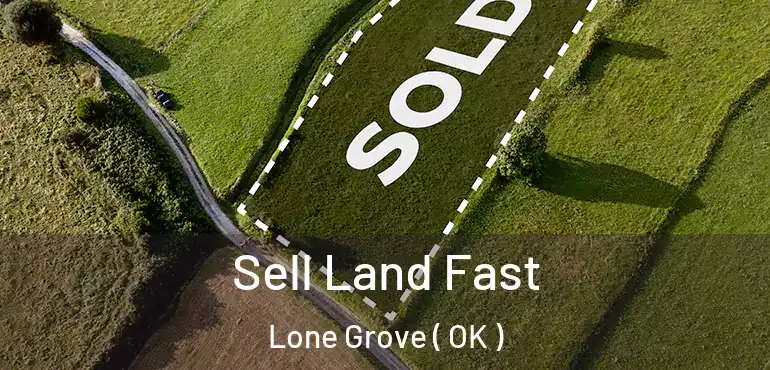  Sell Land Fast Lone Grove ( OK )