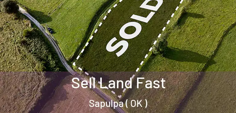  Sell Land Fast Sapulpa ( OK )