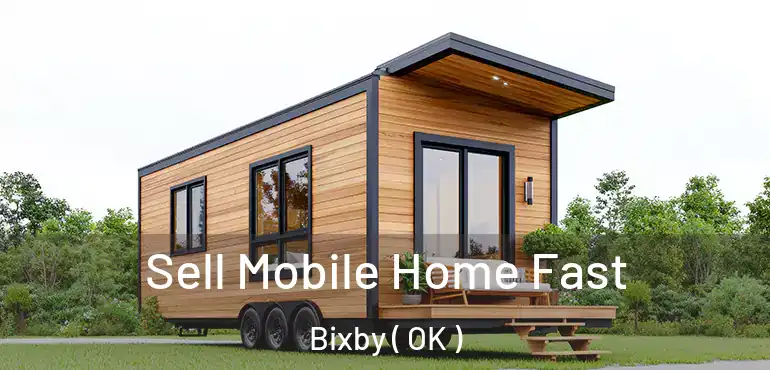  Sell Mobile Home Fast Bixby ( OK )