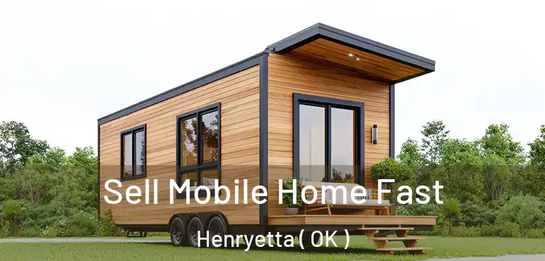  Sell Mobile Home Fast Henryetta ( OK )