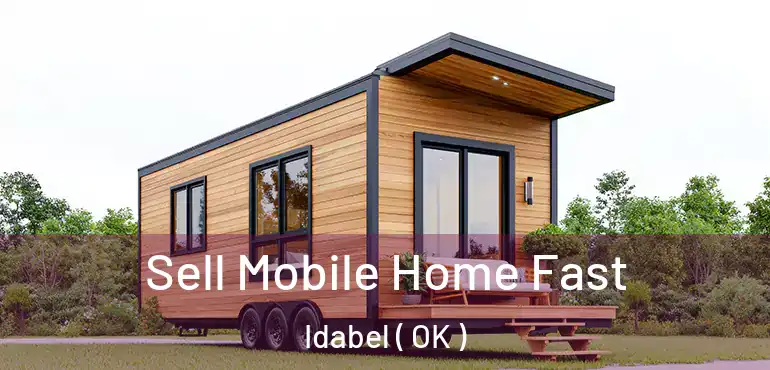  Sell Mobile Home Fast Idabel ( OK )