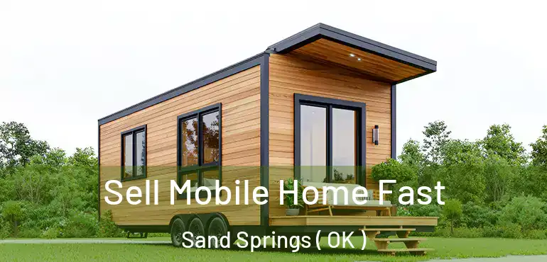  Sell Mobile Home Fast Sand Springs ( OK )