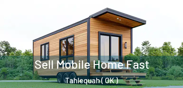 Sell Mobile Home Fast Tahlequah ( OK )