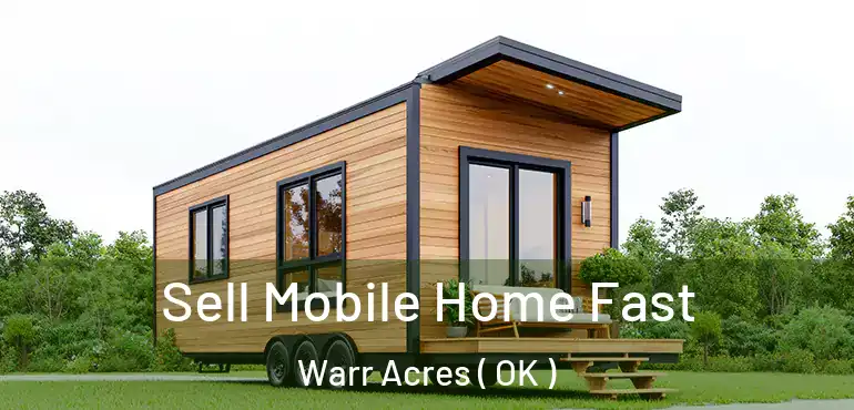  Sell Mobile Home Fast Warr Acres ( OK )