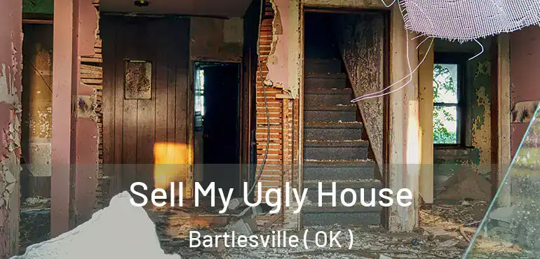  Sell My Ugly House Bartlesville ( OK )