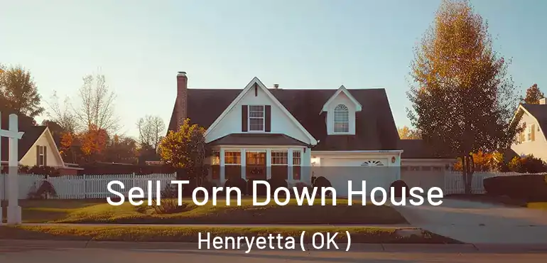  Sell Torn Down House Henryetta ( OK )