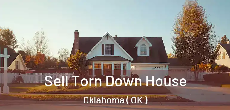  Sell Torn Down House Oklahoma ( OK )