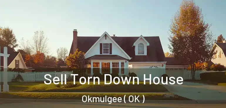  Sell Torn Down House Okmulgee ( OK )