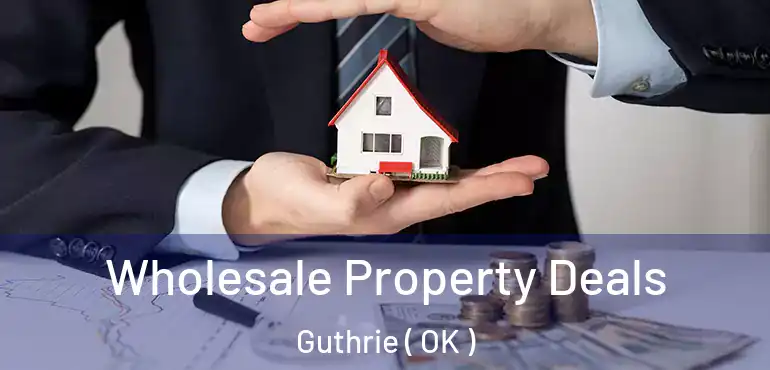  Wholesale Property Deals Guthrie ( OK )