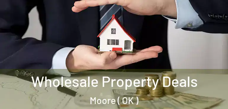 Wholesale Property Deals Moore ( OK )