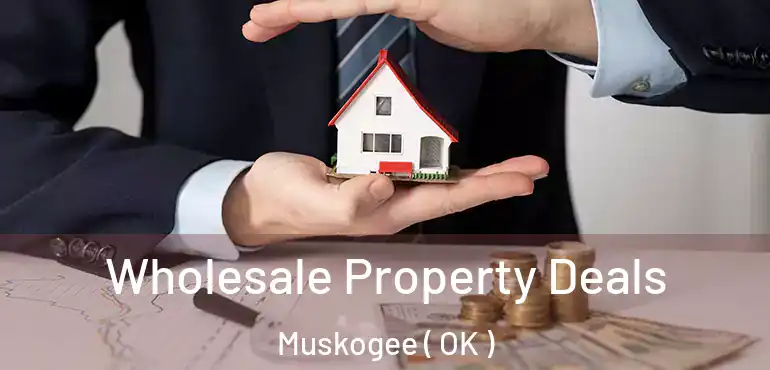  Wholesale Property Deals Muskogee ( OK )