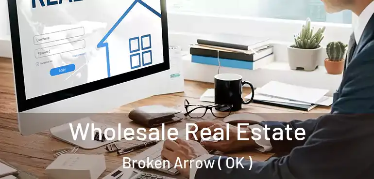  Wholesale Real Estate Broken Arrow ( OK )