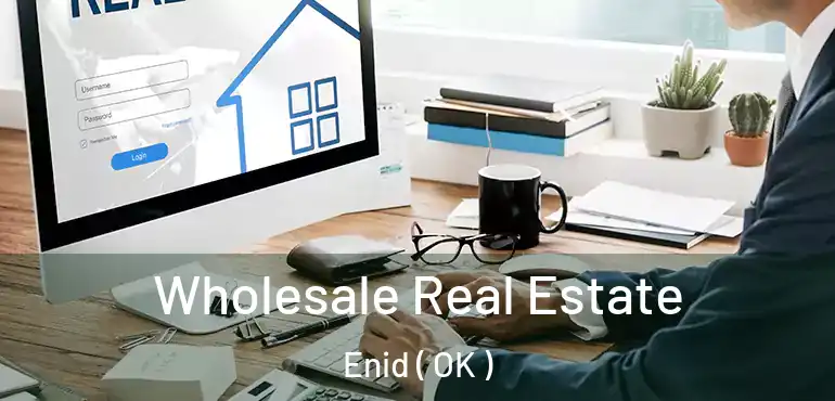  Wholesale Real Estate Enid ( OK )