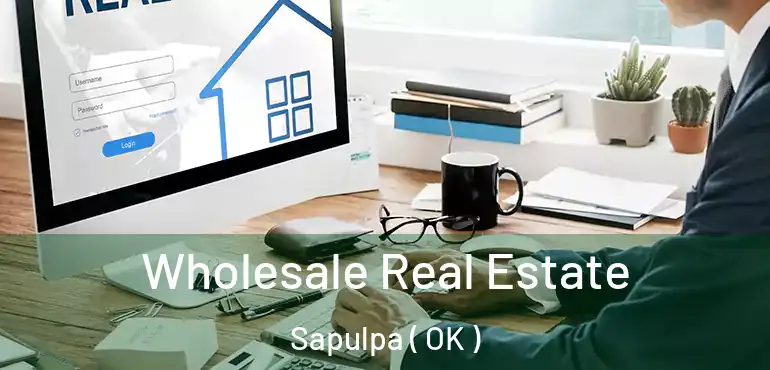  Wholesale Real Estate Sapulpa ( OK )