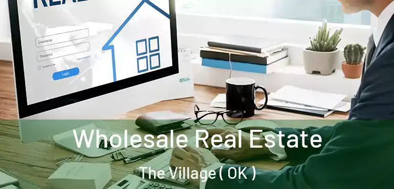  Wholesale Real Estate The Village ( OK )
