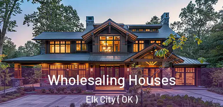  Wholesaling Houses Elk City ( OK )