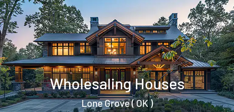  Wholesaling Houses Lone Grove ( OK )