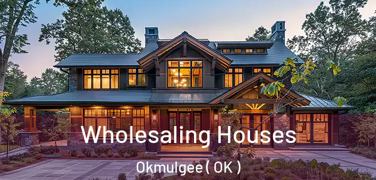  Wholesaling Houses Okmulgee ( OK )