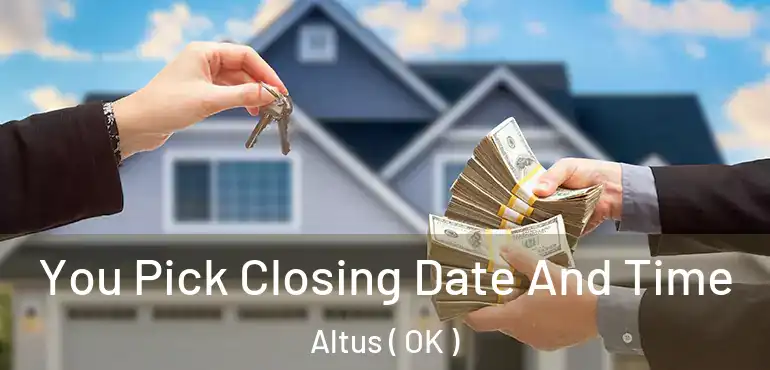  You Pick Closing Date And Time Altus ( OK )