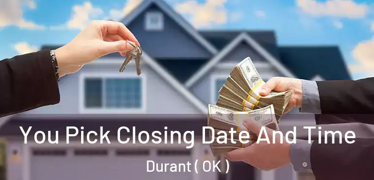  You Pick Closing Date And Time Durant ( OK )